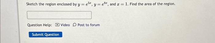 Solved Sketch The Region Enclosed By Y E5x Y E8x And X 1