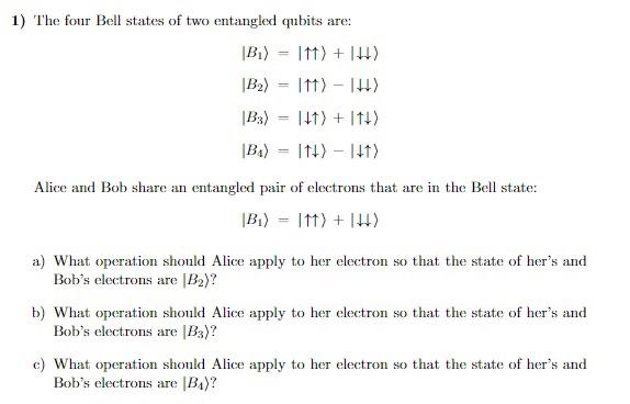Solved 1) The four Bell states of two entangled qubits are: | Chegg.com