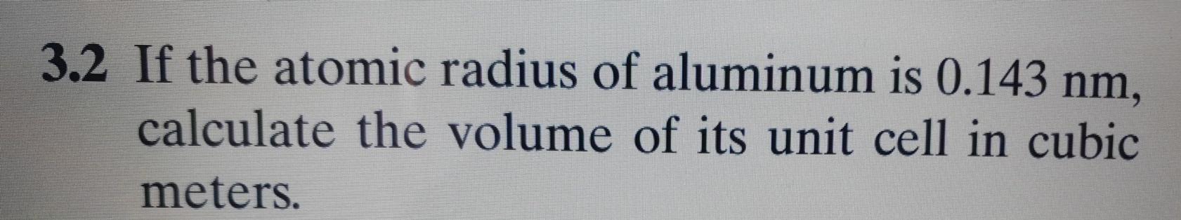 Solved 3.2 If the atomic radius of aluminum is 0.143 nm, | Chegg.com