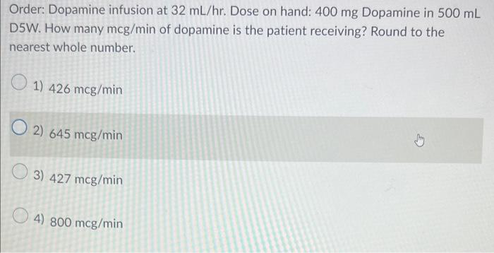 Solved Order Dopamine infusion at 32 mL hr Dose on hand Chegg com