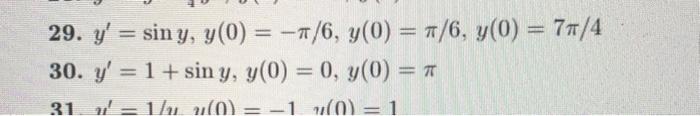 29. \( y^{\prime}=\sin y, y(0)=-\pi / 6, y(0)=\pi / 6, y(0)=7 \pi / 4 \) 30. \( y^{\prime}=1+\sin y, y(0)=0, y(0)=\pi \)