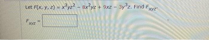 Let \( F(x, y, z)=x^{3} y z^{2}-8 x^{2} y z+9 x z-3 y^{3} z \). Find \( F_{x y z} \). \[ F_{x y z}= \]