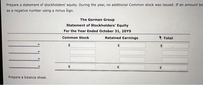 Prepare a statement of stockholders equity. During the year, no additional Common stock was issued. If an amount b as a nega