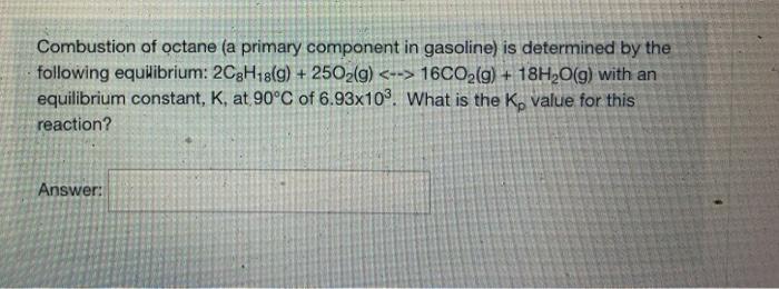 Solved Combustion of octane (a primary component in | Chegg.com