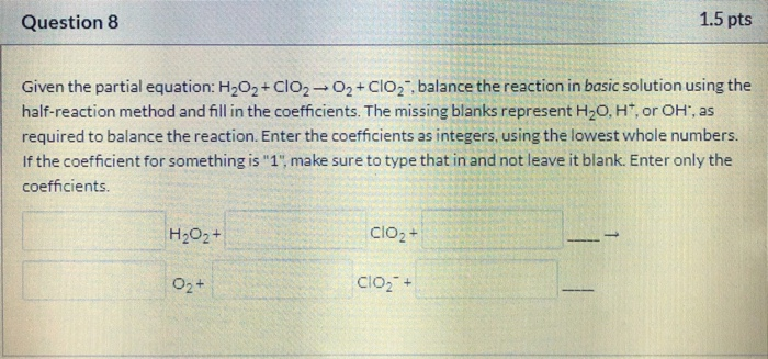 Solved Question 8 1.5 pts Given the partial equation: H2O2 + | Chegg.com