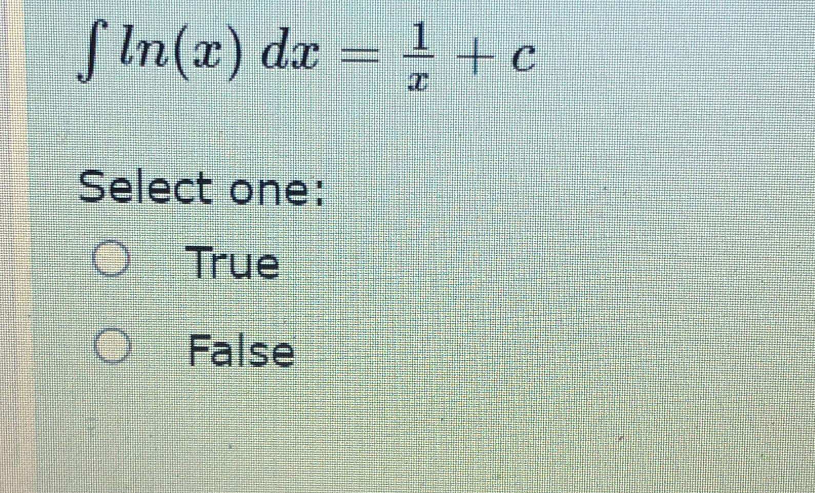 Solved ∫﻿﻿ln(x)dx=1x+cSelect one:TrueFalse | Chegg.com