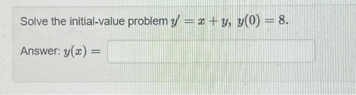 e initial-value problem \( y^{\prime}=x+y, y(0)=8 \) \[ y(x)= \]