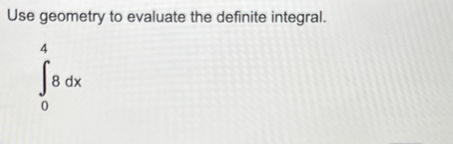 Solved Use geometry to evaluate the definite integral.∫048dx | Chegg.com