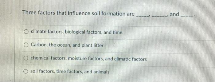 Solved Three factors that influence soil formation are | Chegg.com