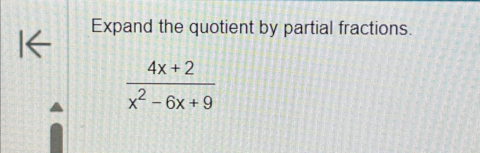 Solved Expand The Quotient By Partial Fractions.4x+2x2-6x+9 | Chegg.com