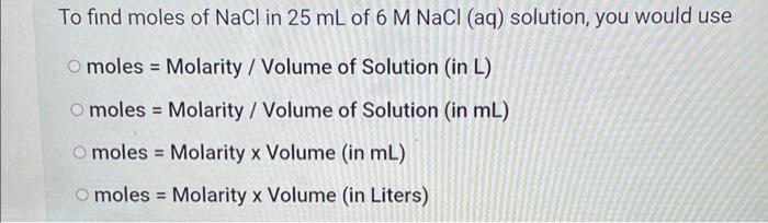Solved To find moles of NaCl in 25 mL of 6MNaCl (aq) | Chegg.com