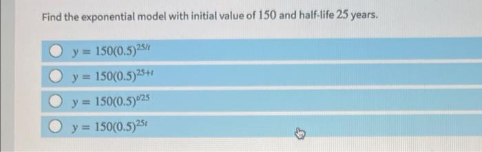 Solved Find the exponential model with initial value of 150 | Chegg.com