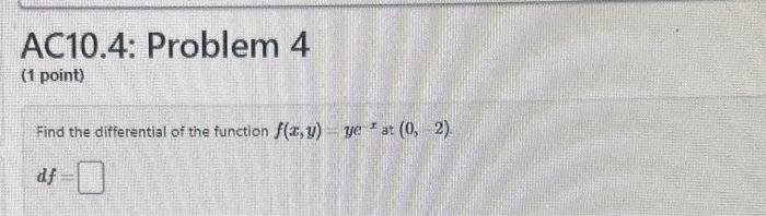 Find the differential of the function \( f(x, y)=y e^{x} \) at \( (0,2) \).
\[
d f=
\]