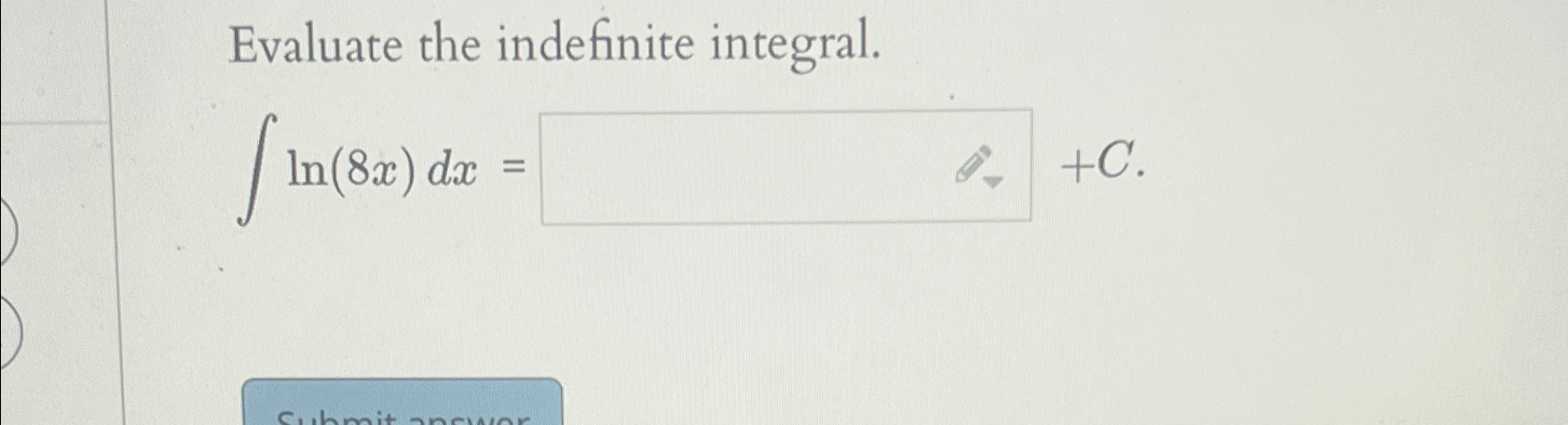 Solved Evaluate The Indefinite Integral ∫﻿﻿ln 8x Dx C