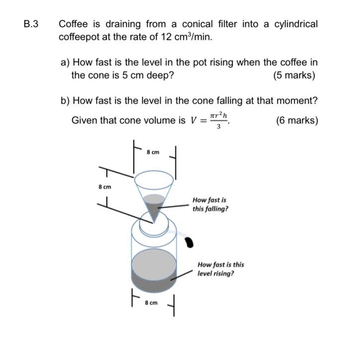 Solved B.3 Coffee is draining from a conical filter into a