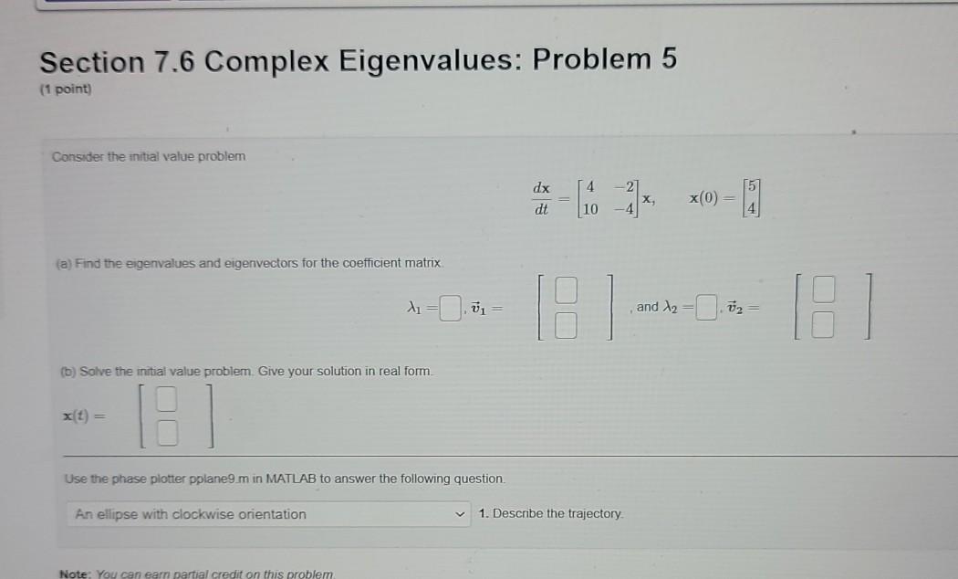 Solved Section 7.6 Complex Eigenvalues: Problem 5 (1 point) | Chegg.com