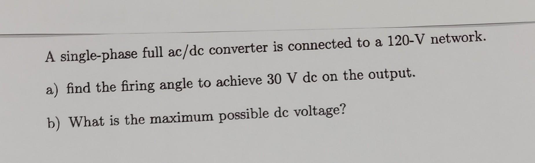 Solved A single-phase full ac/dc converter is connected to a | Chegg.com