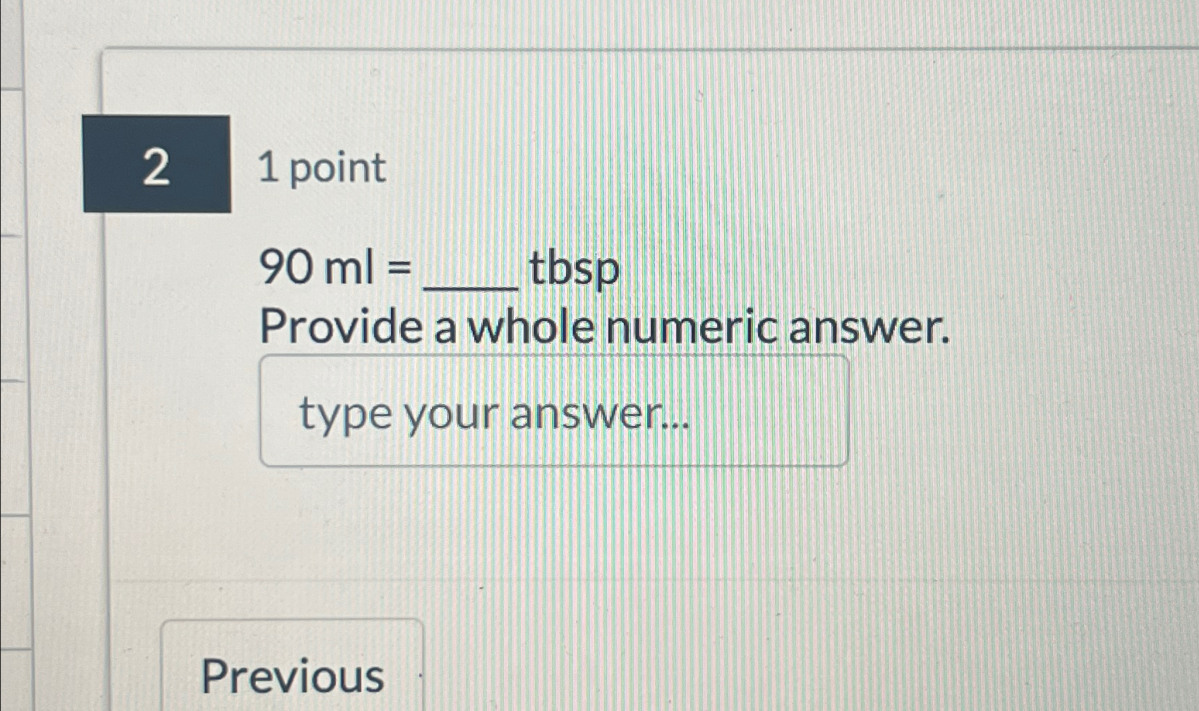 Solved 21 ﻿point90ml=, ﻿tbspProvide a whole numeric | Chegg.com