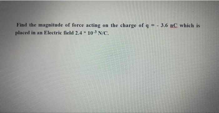 Solved Find the magnitude of force acting on the charge of | Chegg.com
