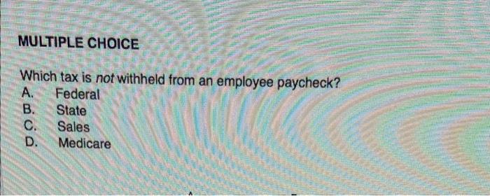 Solved Which tax is not withheld from an employee paycheck? | Chegg.com