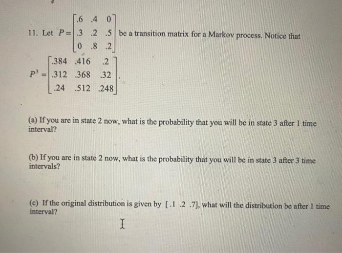 Solved 11. Let P=⎣⎡.6.30.4.2.80.5.2⎦⎤ be a transition matrix | Chegg.com