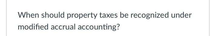 Solved When should property taxes be recognized under | Chegg.com