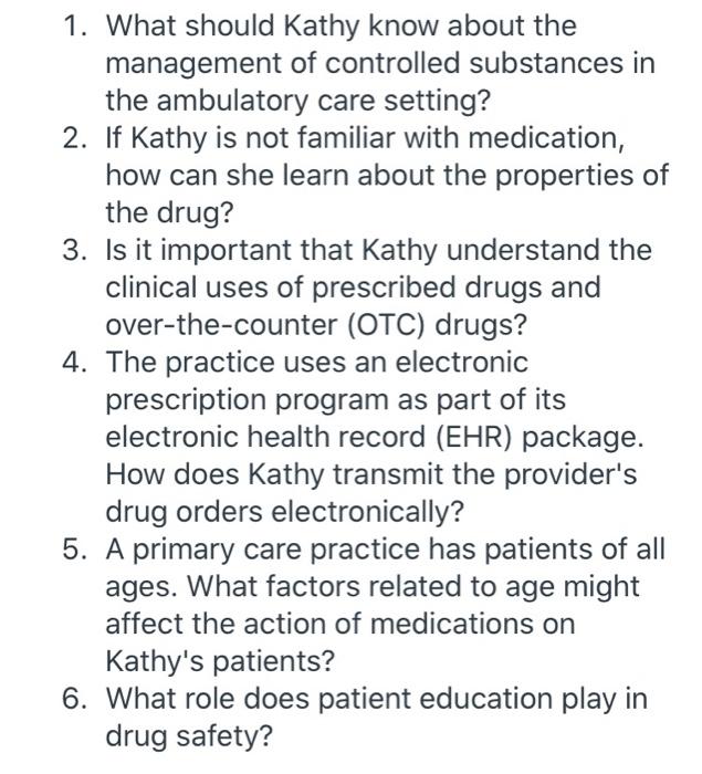 1. What should Kathy know about the management of controlled substances in the ambulatory care setting? 2. If Kathy is not fa