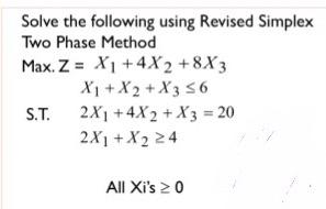 Solved Solve the following using Revised Simplex Two Phase | Chegg.com