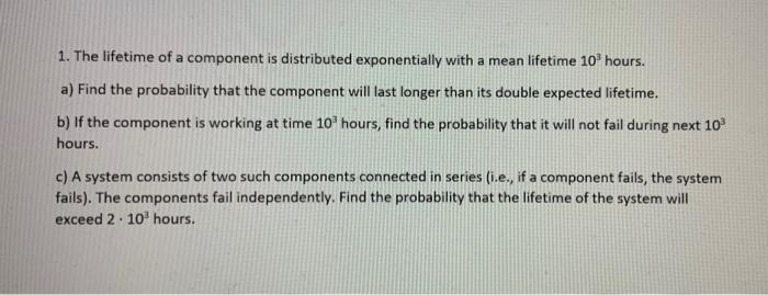Solved 1. The lifetime of a component is distributed | Chegg.com