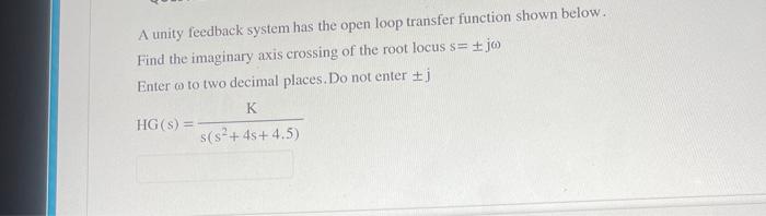Solved A unity feedback system has the open loop transfer | Chegg.com