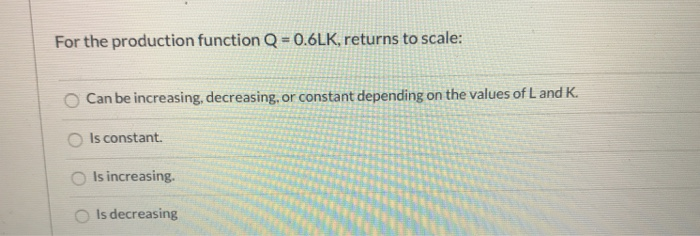 Solved For the production function Q = 0.6LK, returns to | Chegg.com