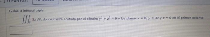 Evalúe la integral triple. JI 3z dv. donde E está acotado por el cilindro y² +2²9 y los planos x = 0, y = 3x y z = 0 en el pr