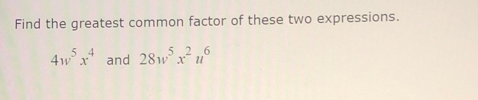 Solved Find The Greatest Common Factor Of These Two | Chegg.com