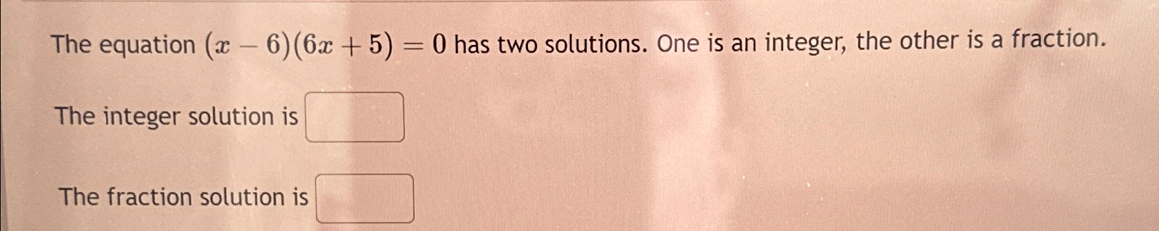 Solved The equation (x-6)(6x+5)=0 ﻿has two solutions. One is | Chegg.com