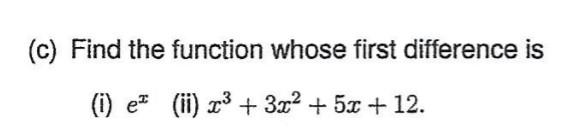 Solved (c) Find the function whose first difference is (i) e | Chegg.com