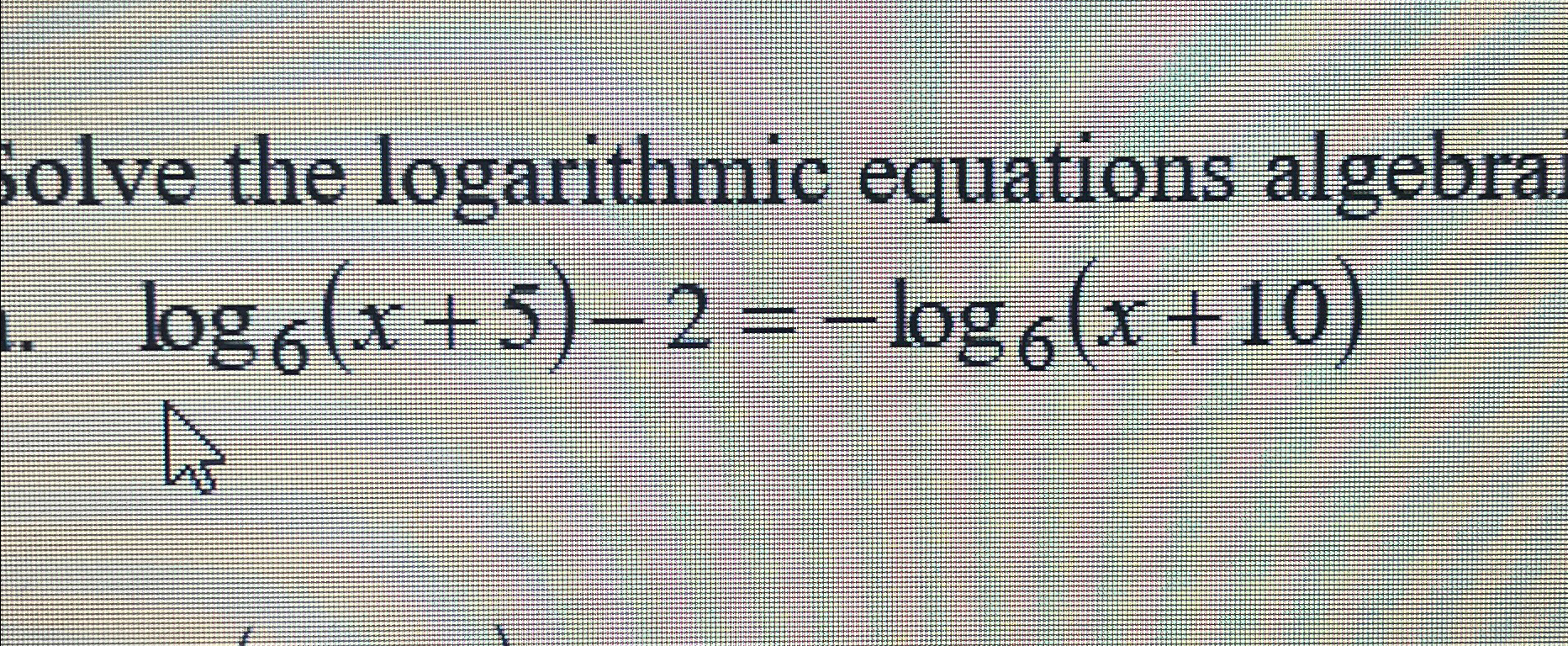 Solved Solve the logarithmic equations | Chegg.com