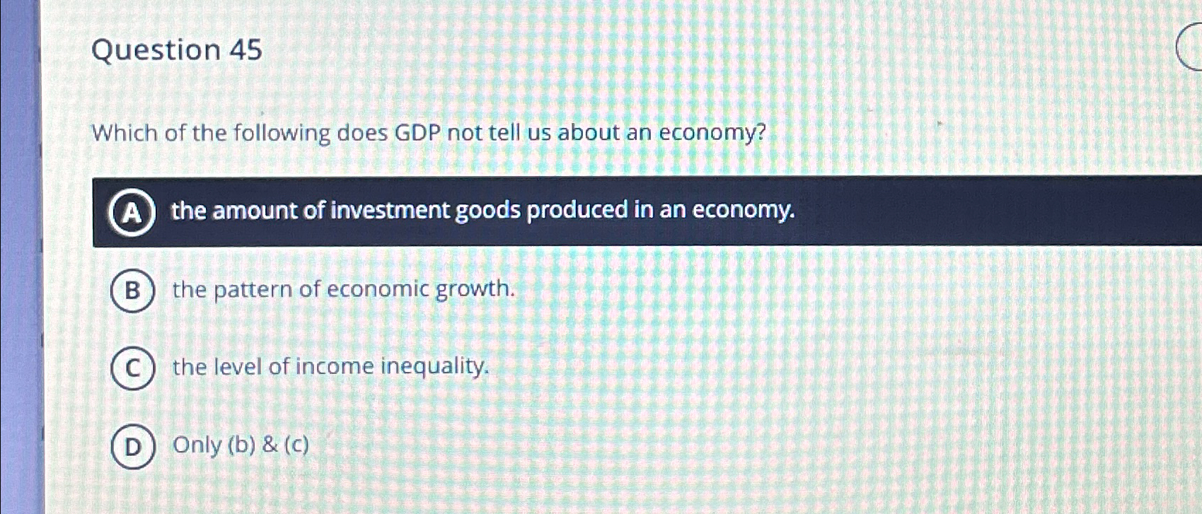 Solved Question 45Which of the following does GDP not tell