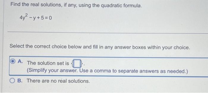 Solved Find the real solutions, if any, using the quadratic | Chegg.com