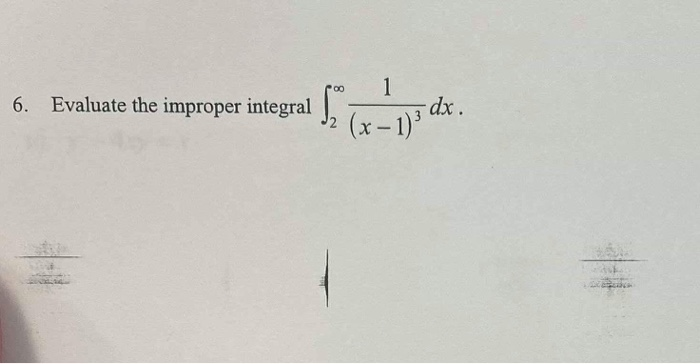 Solved 6. Evaluate the improper integral | Chegg.com