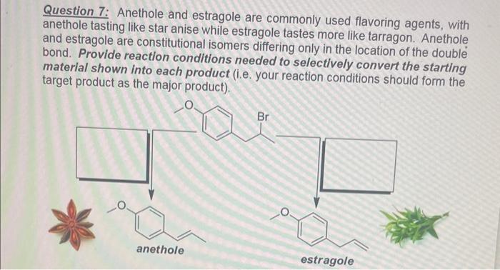 Question 7: Anethole and estragole are commonly used flavoring agents, with anethole tasting like star anise while estragole 