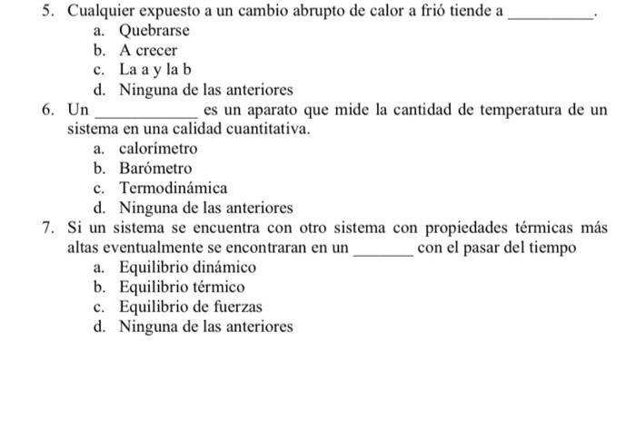 5. Cualquier expuesto a un cambio abrupto de calor a frió tiende a a. Quebrarse b. A crecer c. La a y la b d. Ninguna de las