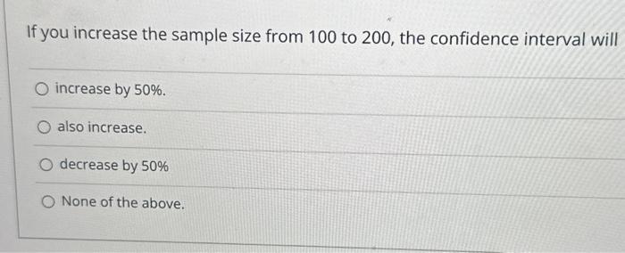 Solved If you increase the sample size from 100 to 200 , the | Chegg.com