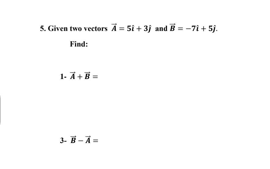Solved 5. Given two vectors A=5 ^+3 ^ and B=−7 ^+5 ^ Find: | Chegg.com