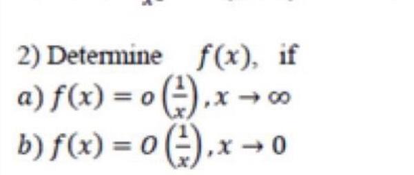 2) Determine \( f(x) \), if a) \( f(x)=o\left(\frac{1}{x}\right), x \rightarrow \infty \) b) \( f(x)=O\left(\frac{1}{x}\right