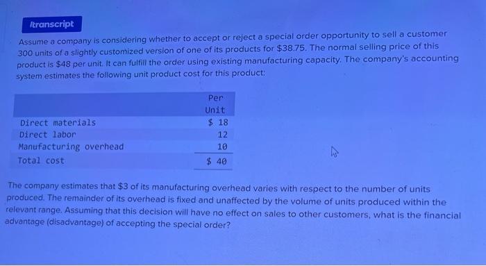 Assume a company is considering whether to accept or reject a special order opportunity to sell a customer 300 units of a sli