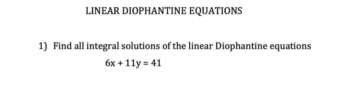 Solved LINEAR DIOPHANTINE EQUATIONS 1) Find All Integral | Chegg.com