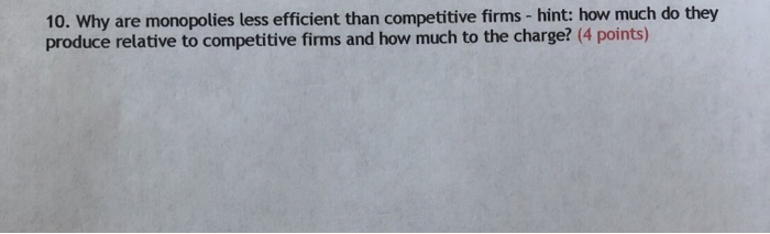 Solved 10. Why are monopolies less efficient than | Chegg.com