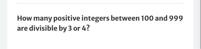 Solved How many positive integers between 100 and 999 are | Chegg.com