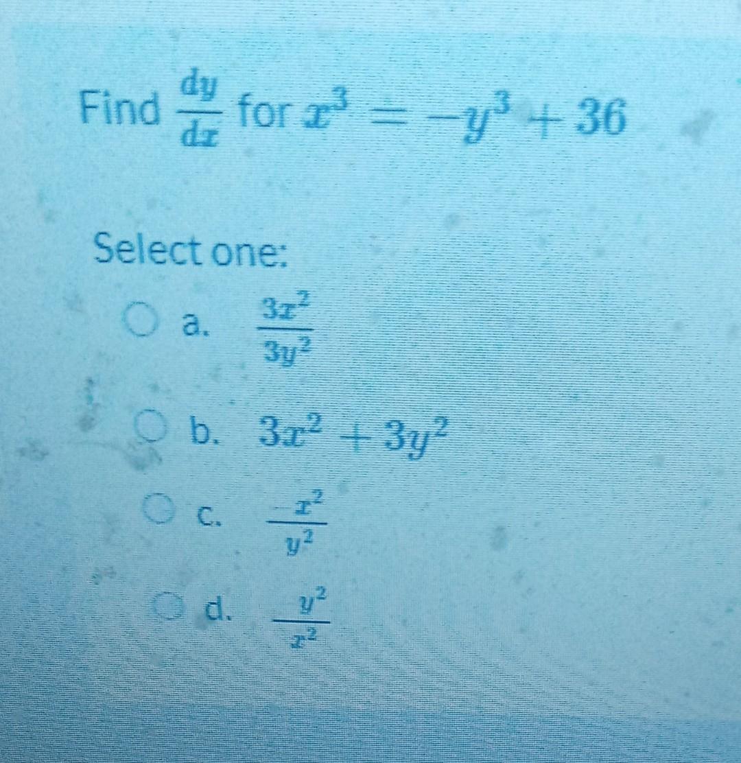 Solved Find Dxdy For X3 −y3 36 Select One A 3y23x2 B