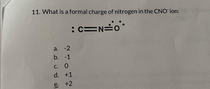 Solved 11. What is a formal charge of nitrogen in the CNO | Chegg.com